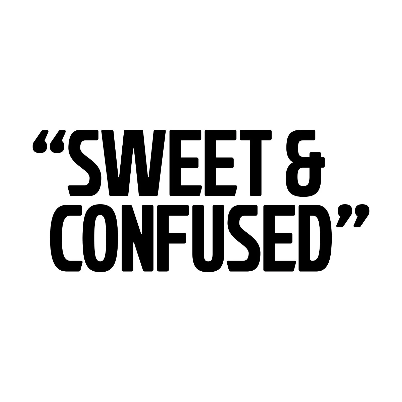 Text saying 'SWEET & CONFUSED' in black font on a white background.