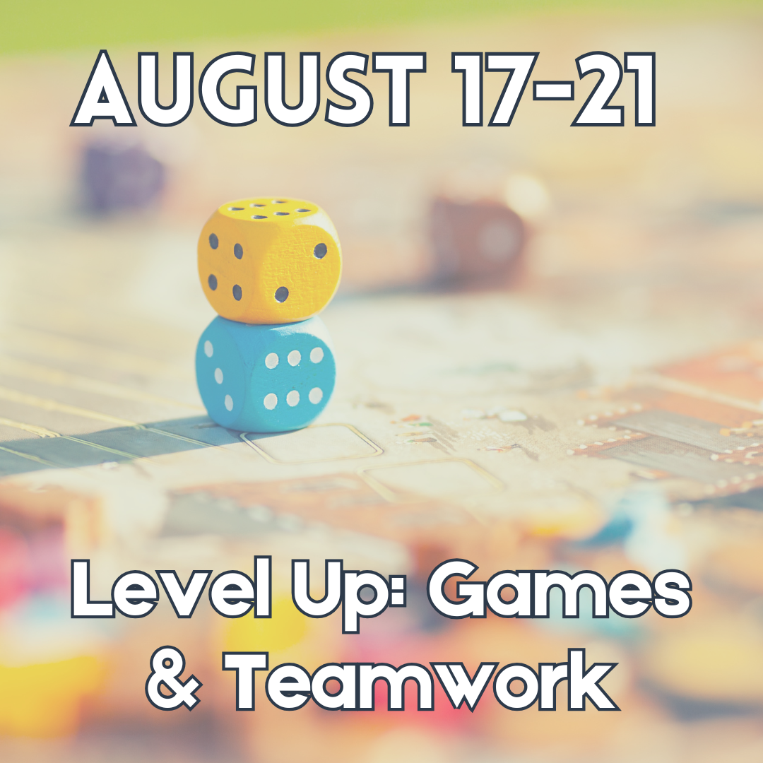 August 17–21 – Level Up: Games & Teamwork