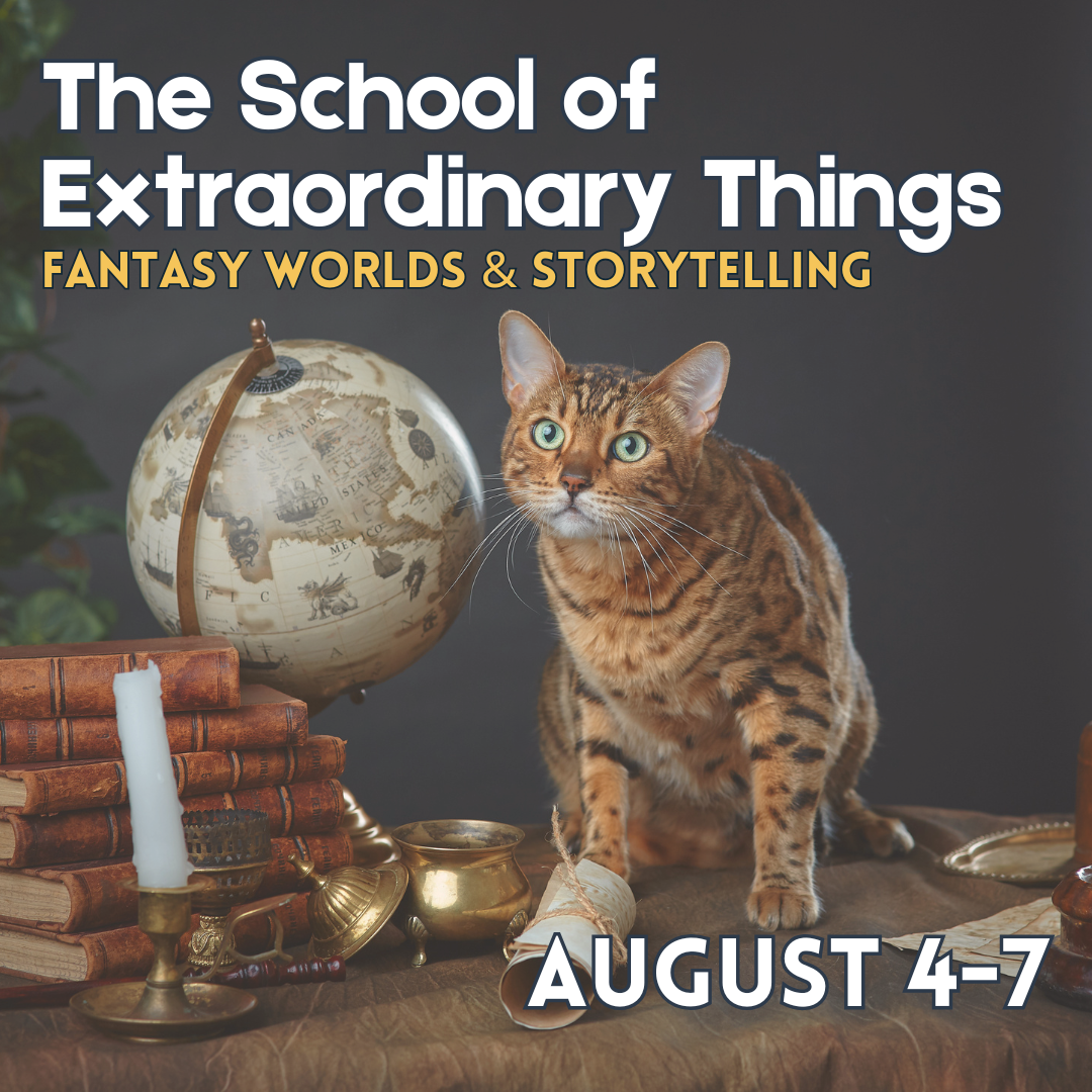 August 4–7 – The School of Extraordinary Things (Fantasy Worlds & Storytelling - 4 Days)