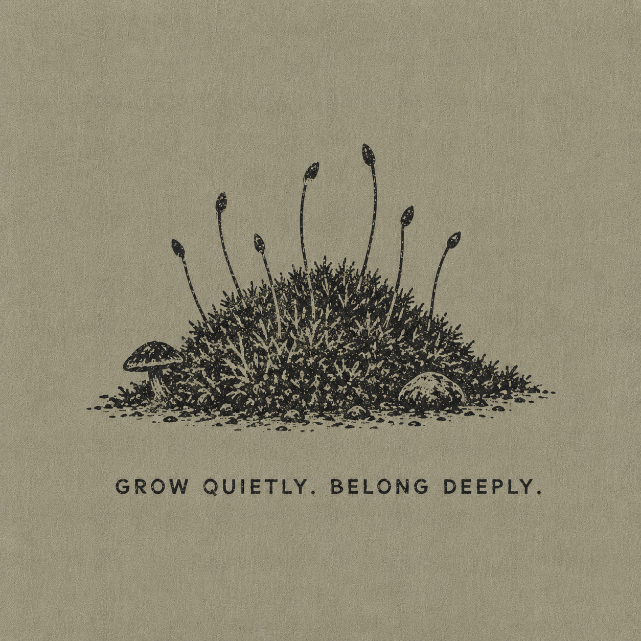 10 — GROW QUIETLY. BELONG DEEPLY. Moss, spores and small fungi. Public-domain design; adapt, translate, reuse.