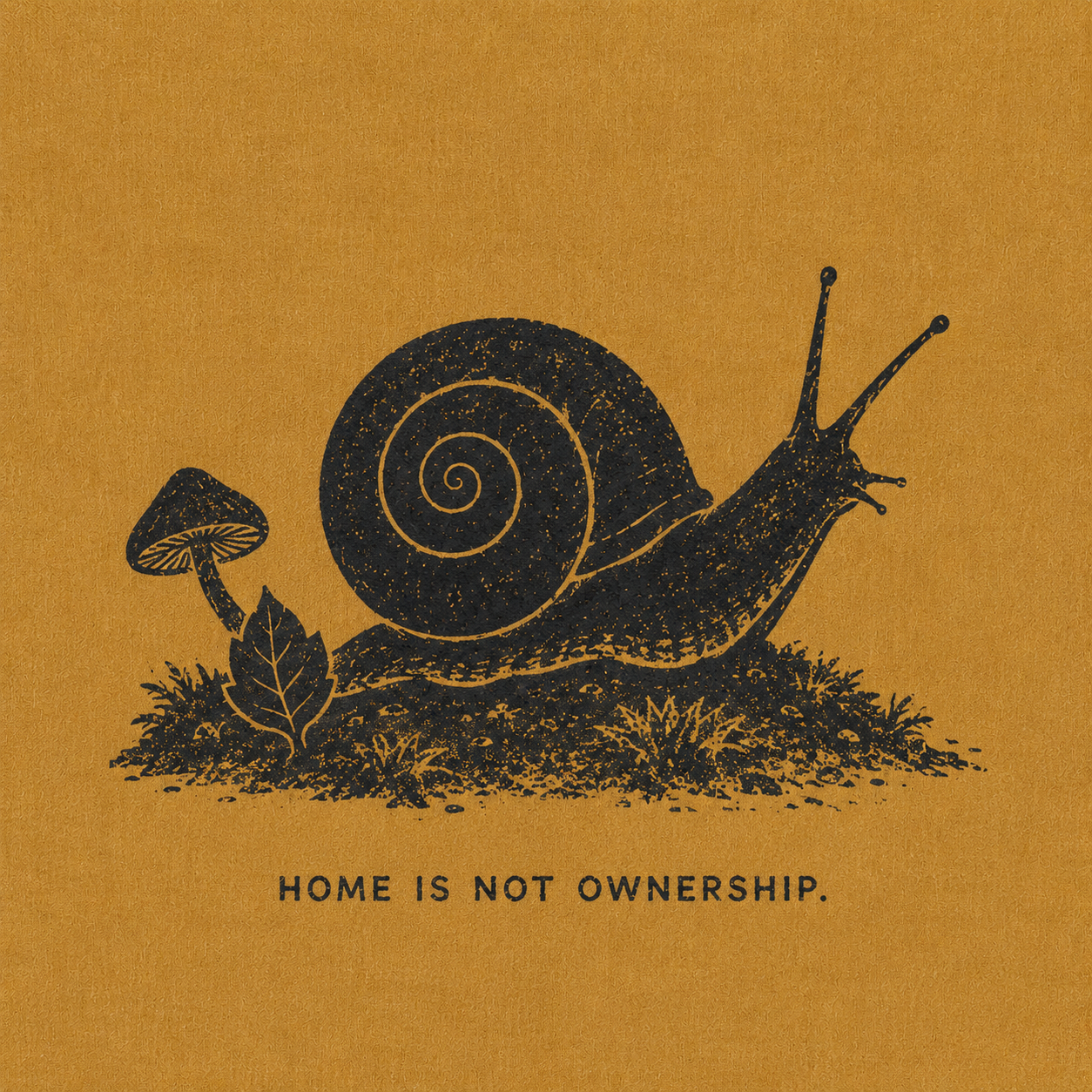 06 — HOME IS NOT OWNERSHIP. Snail, mushroom and ground matter. Public-domain design; adapt, translate, reuse.