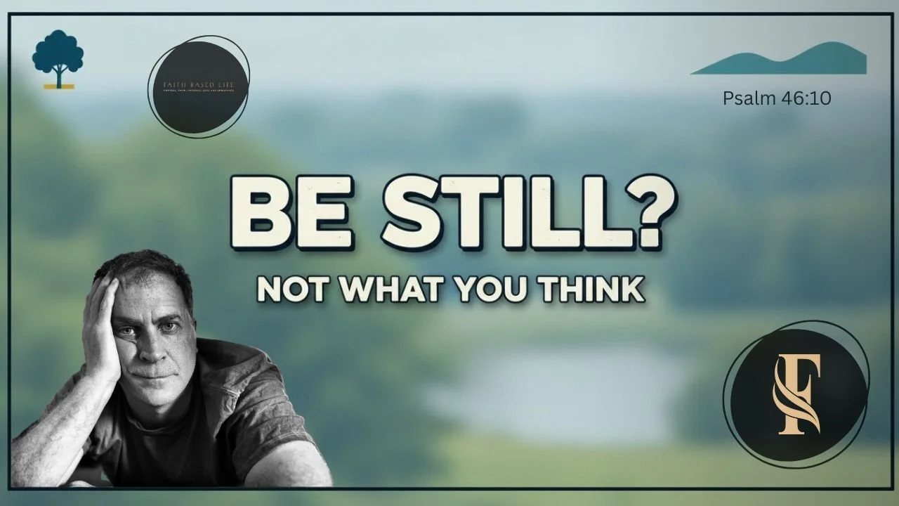 Why 'Be Still' in Psalm 46:10 Isn't About Being Quiet