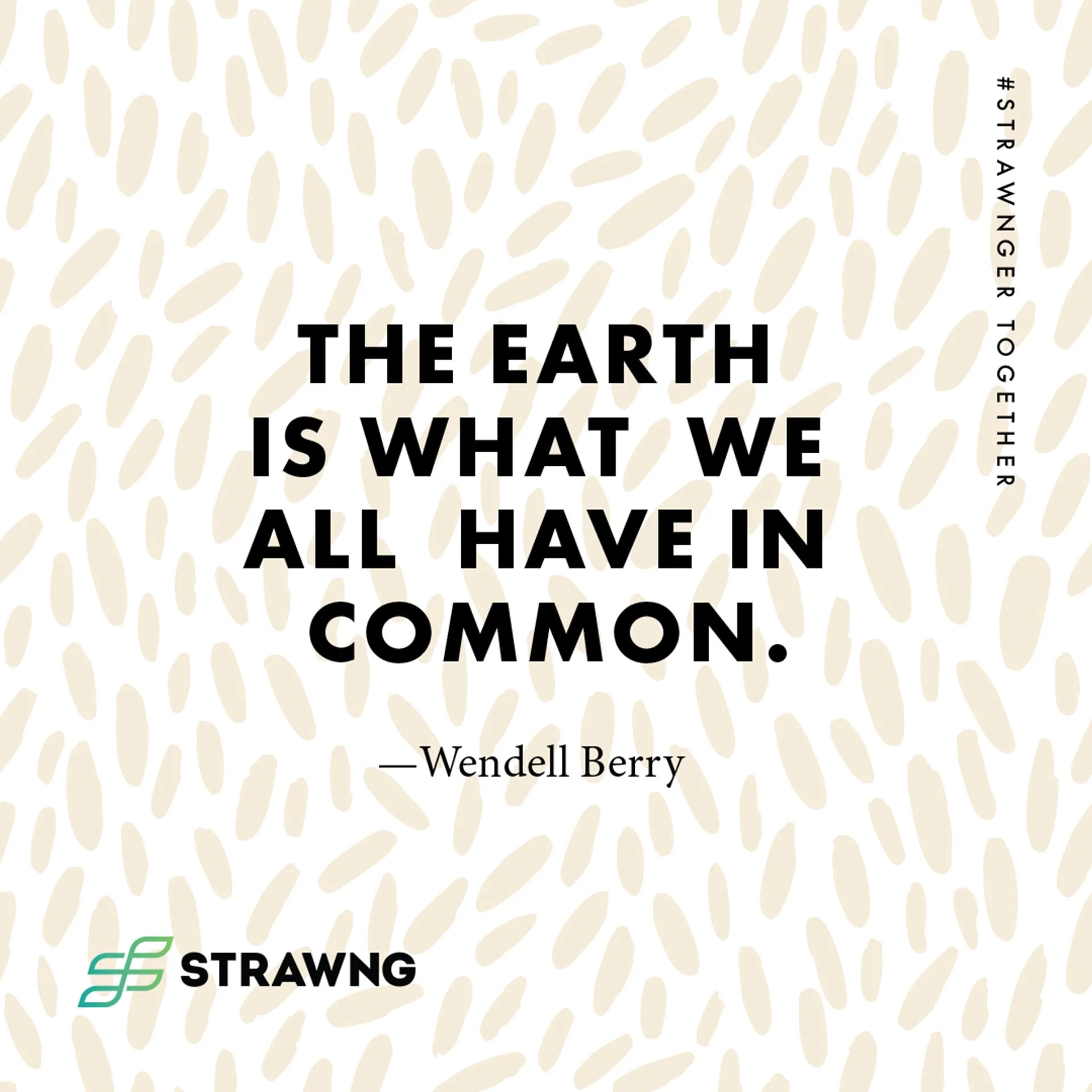 Strawng quote graphic reading The Earth Is What We All Have in Common by Wendell Berry over a cream rice-grain pattern.