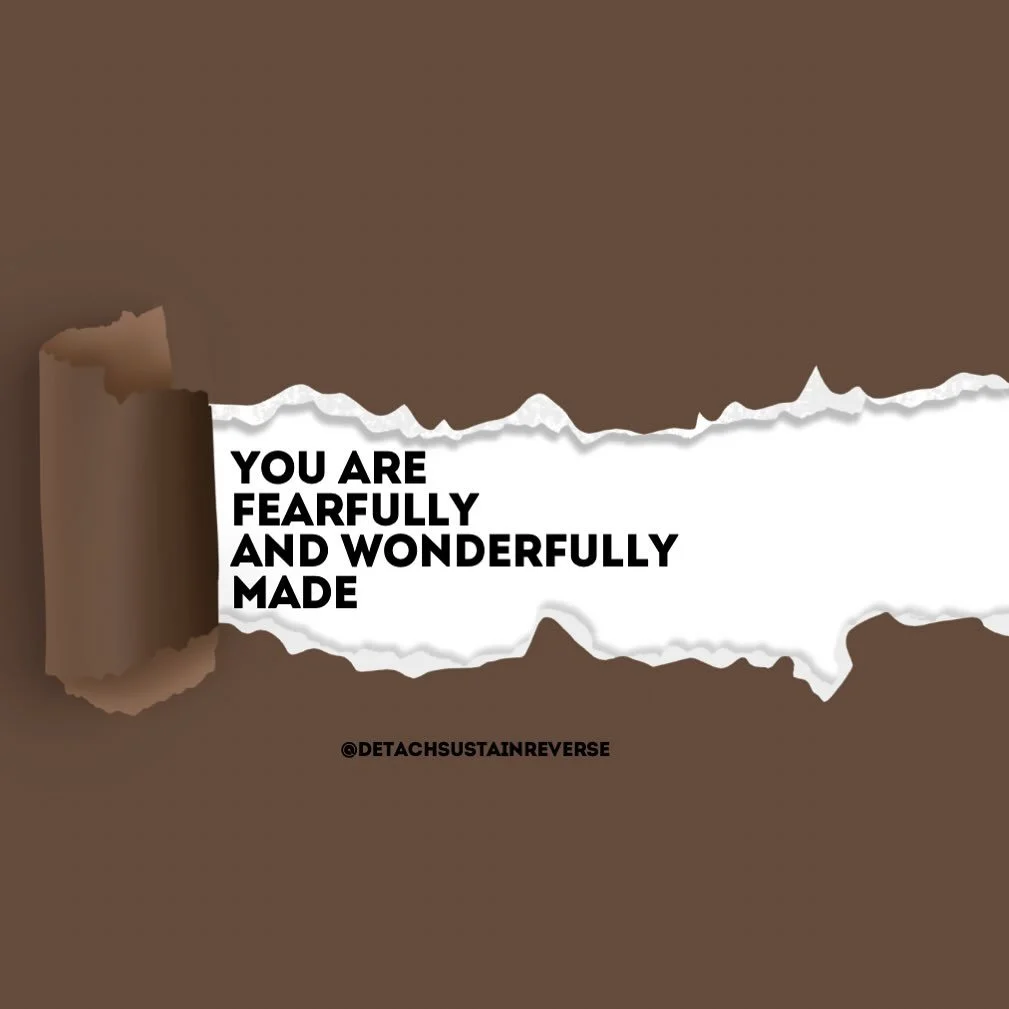 Under every wound and scar that you clothe yourself in, is a child who was always fearfully and wonderfully made.