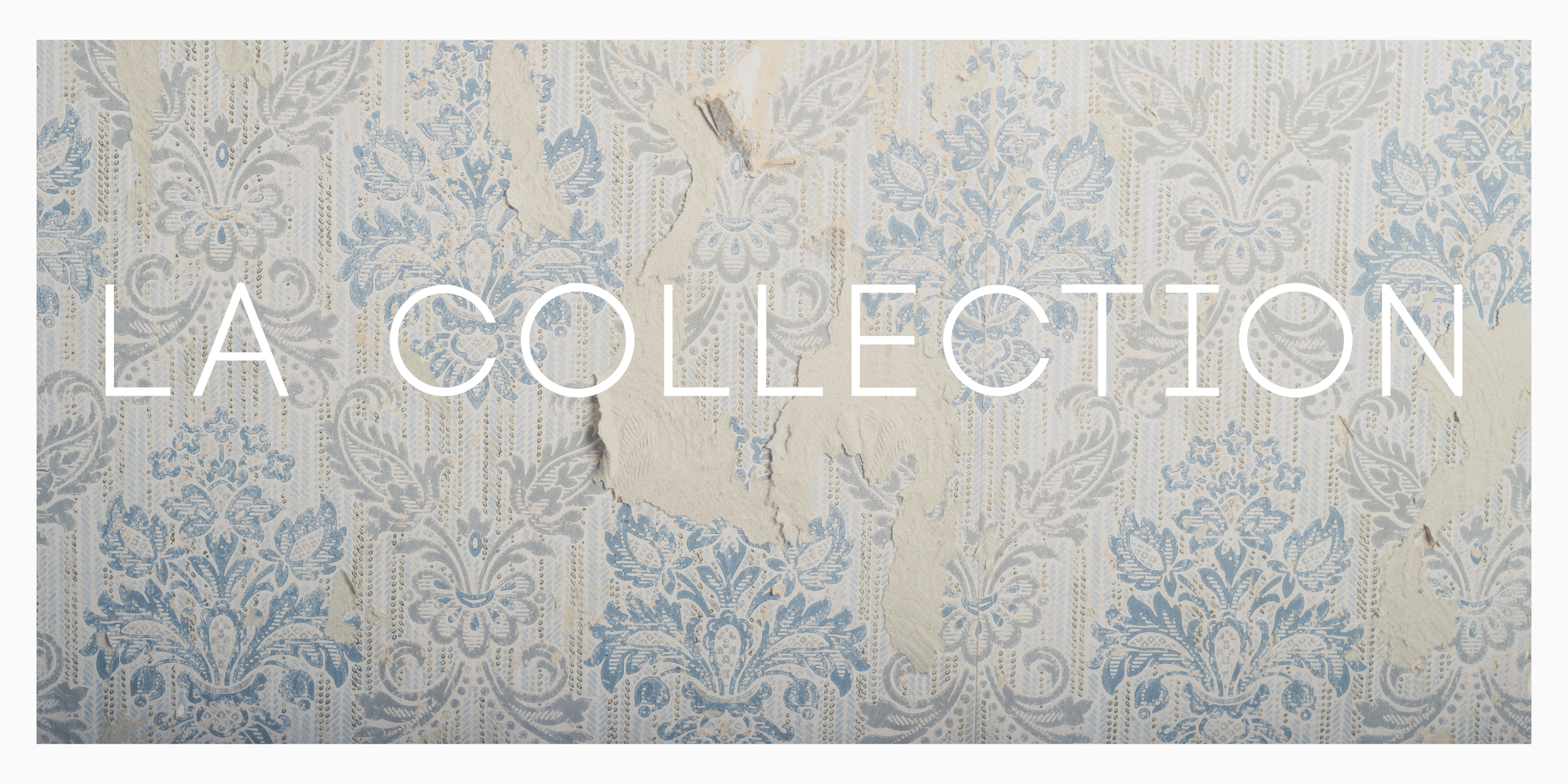A textured surface with a torn and peeling vintage wallpaper pattern in light blue and beige, with the words 'LA COLLECTION' in large white letters across the center.