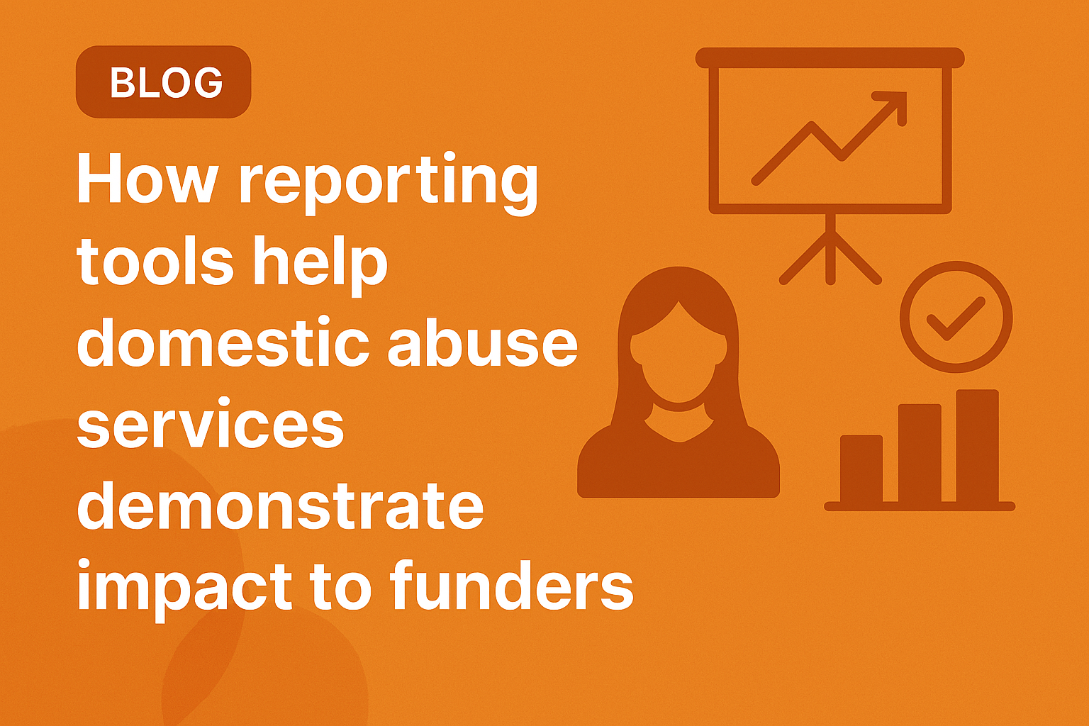 How reporting tools help domestic abuse services demonstrate impact to funders