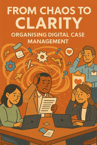 From Chaos to Clarity – Organising Digital Case Management