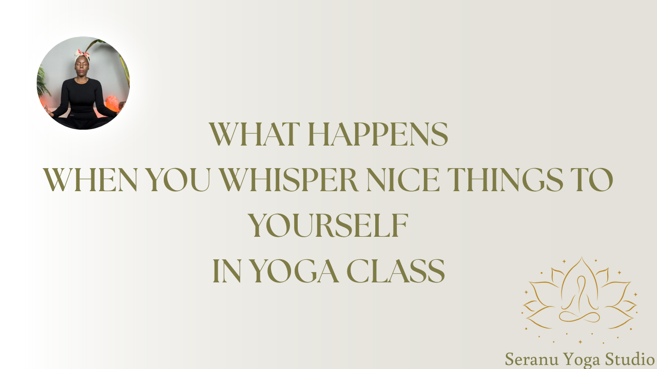 What Happens When You Whisper Nice Things to Yourself in Yoga Class