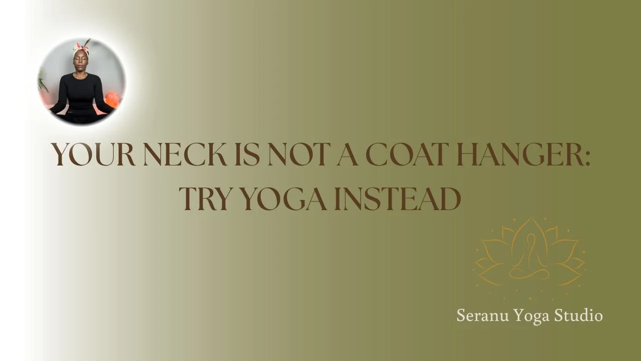 Your Neck is Not a Coat Hanger: Try Yoga Instead