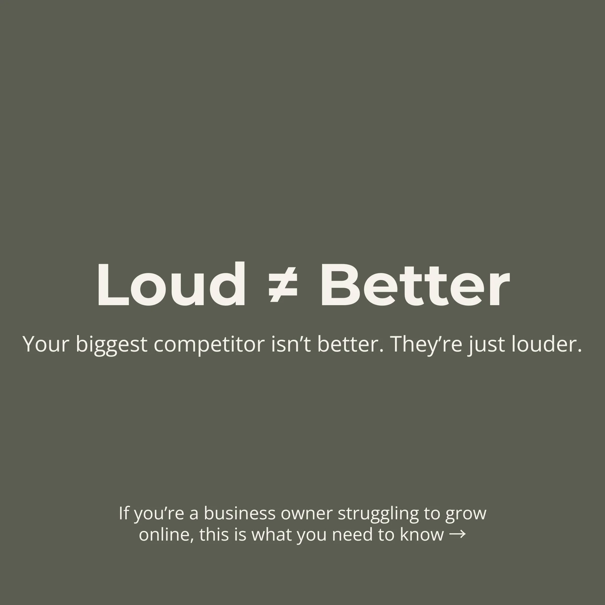 Your biggest competitor isn&rsquo;t better, they&rsquo;re just louder.

Most of the small business owners and founders I work with are really good at what they do. They&rsquo;re solving real problems, serving their people, and building something mean
