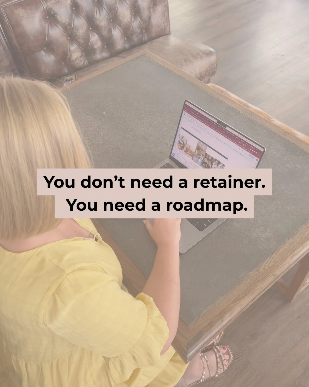 You don&rsquo;t need more people &ldquo;doing&rdquo; things for your business. You need them doing the right things, in the right order, for the right reason.

That&rsquo;s what strategy does. And it&rsquo;s what most retainers skip.

A roadmap gives