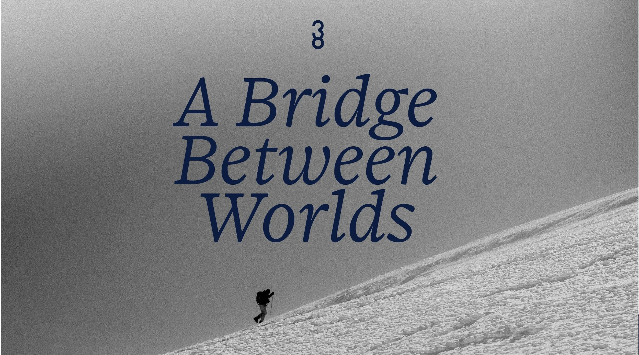 TEXT: A Bridge Between Worlds. Background image: person hiking up snowy mountain.