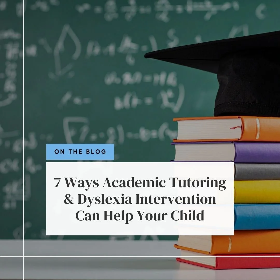7 Ways Academic Tutoring and Dyslexia Intervention Can Help Your Child Succeed