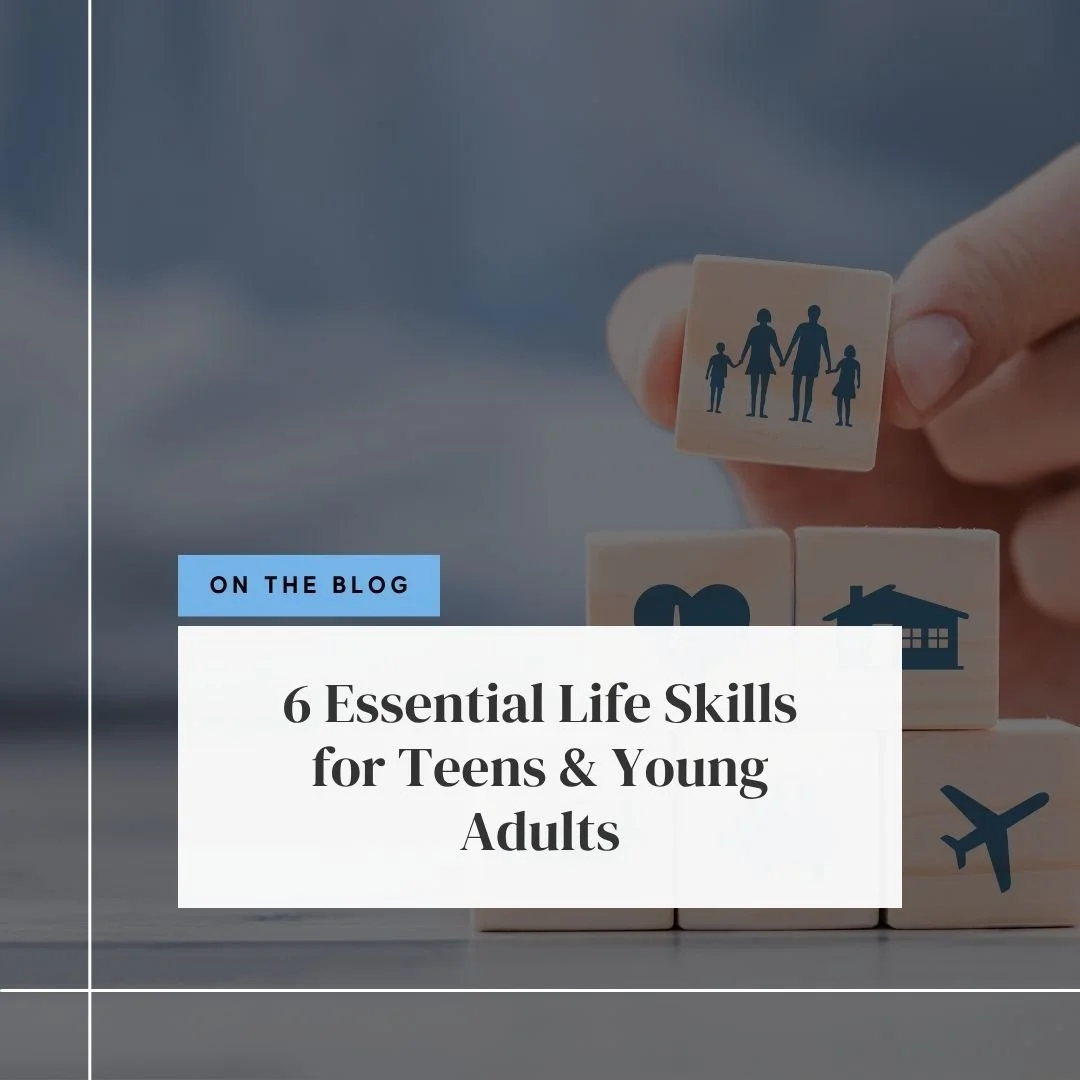 6 Essential Life Skills for Teens and Young Adults