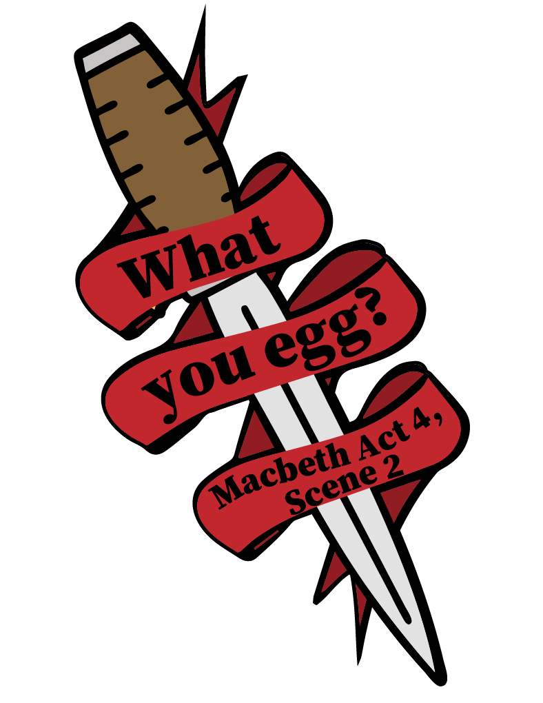 Knife with ribbon reading "What you egg?" Macbeth Act 4, Scene 2