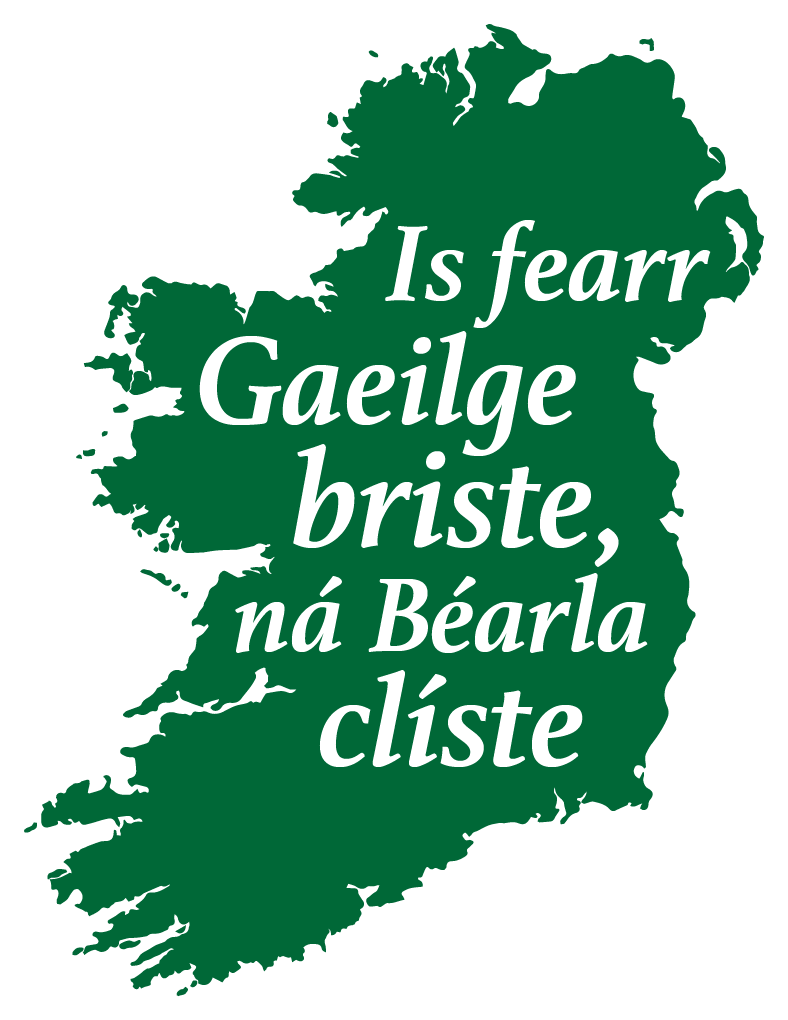 Map of Ireland with "Is fearr Gaeilge bristle, ná Béarla clîste"