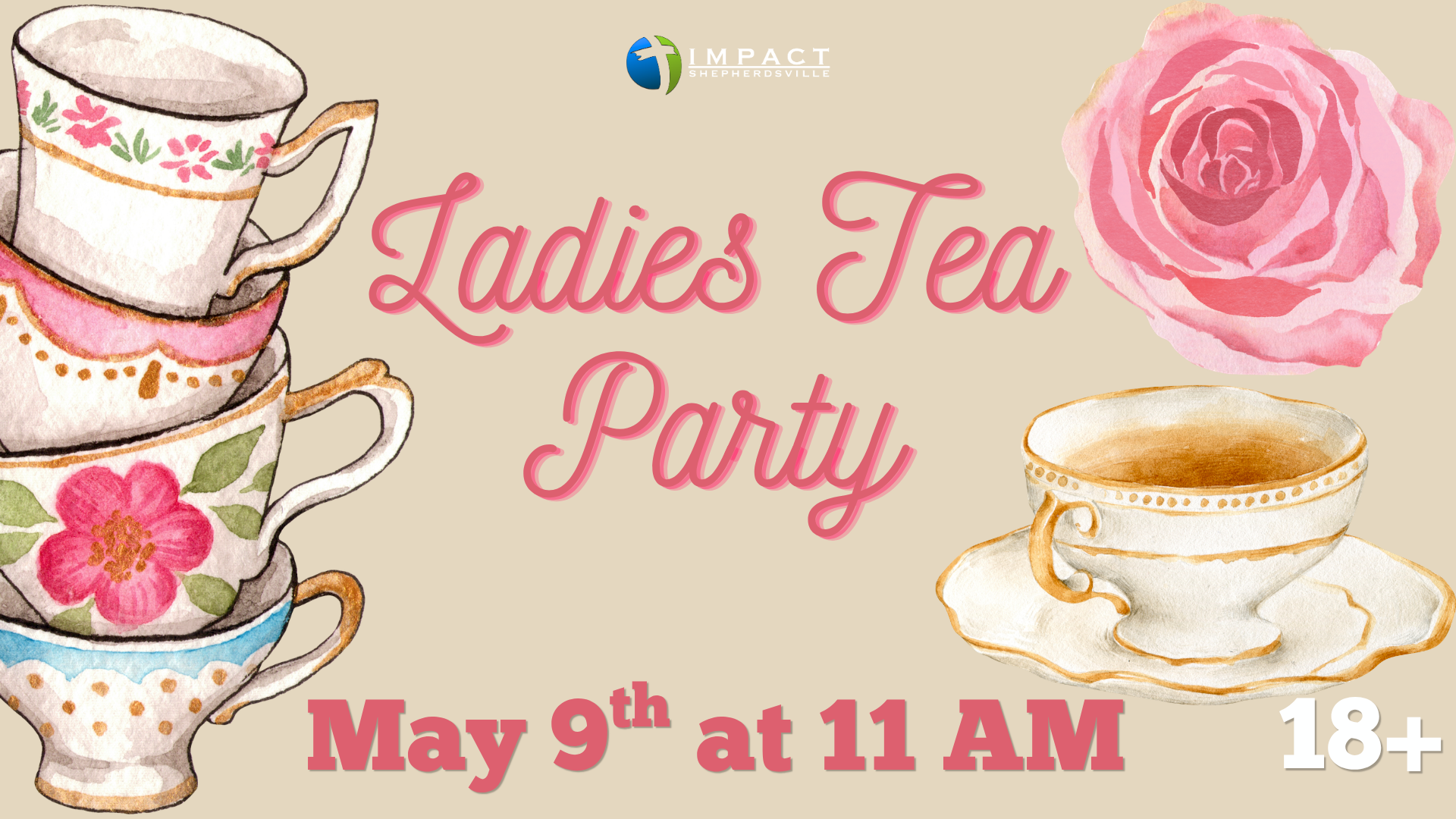 Watercolor illustration of stacked floral teacups, a pink rose, and a teacup with a saucer, with pink cursive text advertising a ladies tea party on May 9th at 11 AM, hosted by Impact Shepherdsville.
