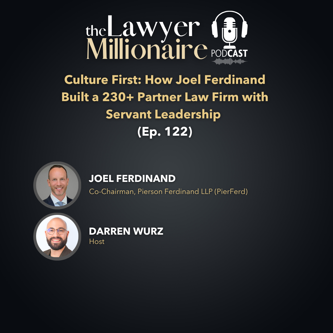 Culture First: How Joel Ferdinand Built a 230+ Partner Law Firm with Servant Leadership (Ep. 122)