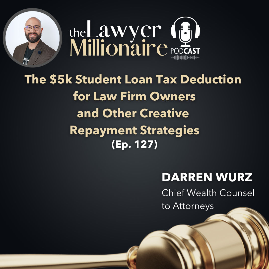 The $5k Student Loan Tax Deduction for Law Firm Owners and Other Creative Repayment Strategies (Ep. 127)