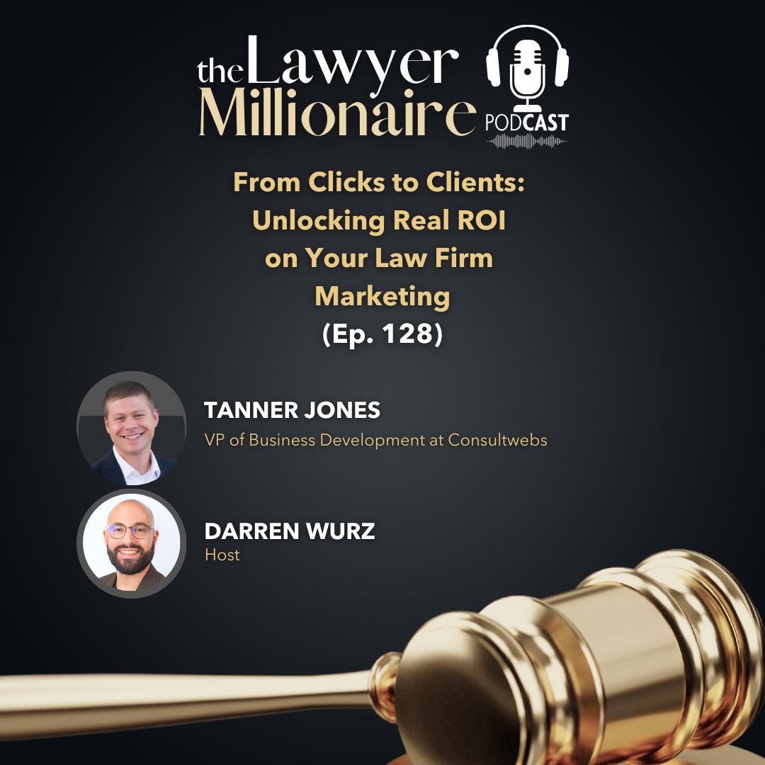From Clicks to Clients: Unlocking Real ROI on Your Law Firm Marketing (Ep. 128)