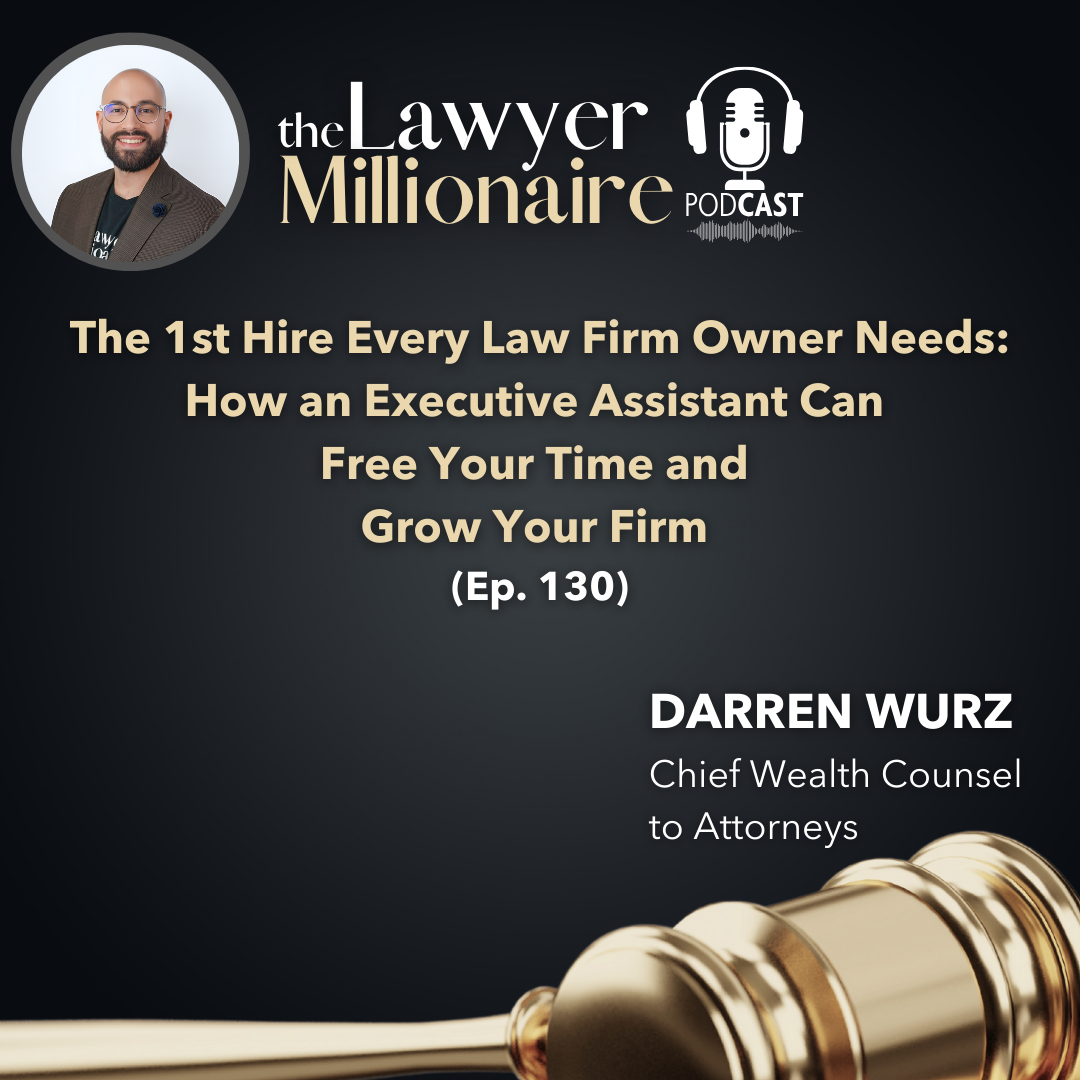 The 1st Hire Every Law Firm Owner Needs: How an Executive Assistant Can Free Your Time and Grow Your Firm (Ep. 130)