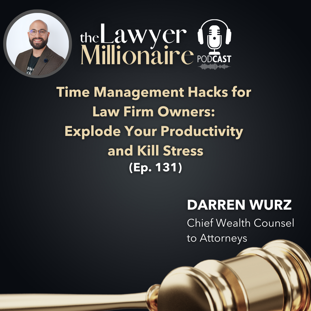 Time Management Hacks for Law Firm Owners: Explode Your Productivity and Kill Stress (Ep. 131)