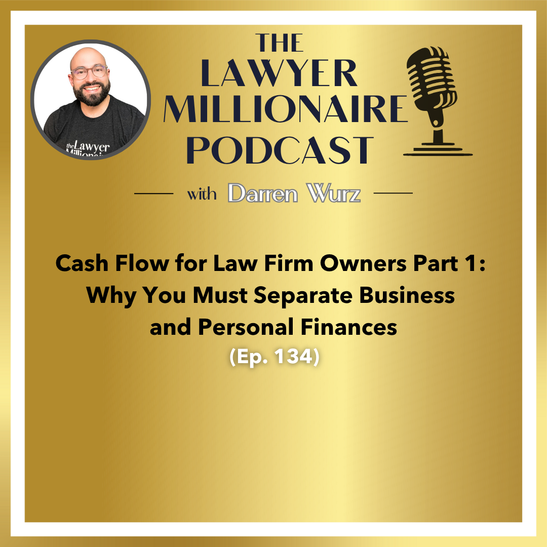 Cash Flow for Law Firm Owners Part 1: Why You Must Separate Business and Personal Finances (Ep. 134)
