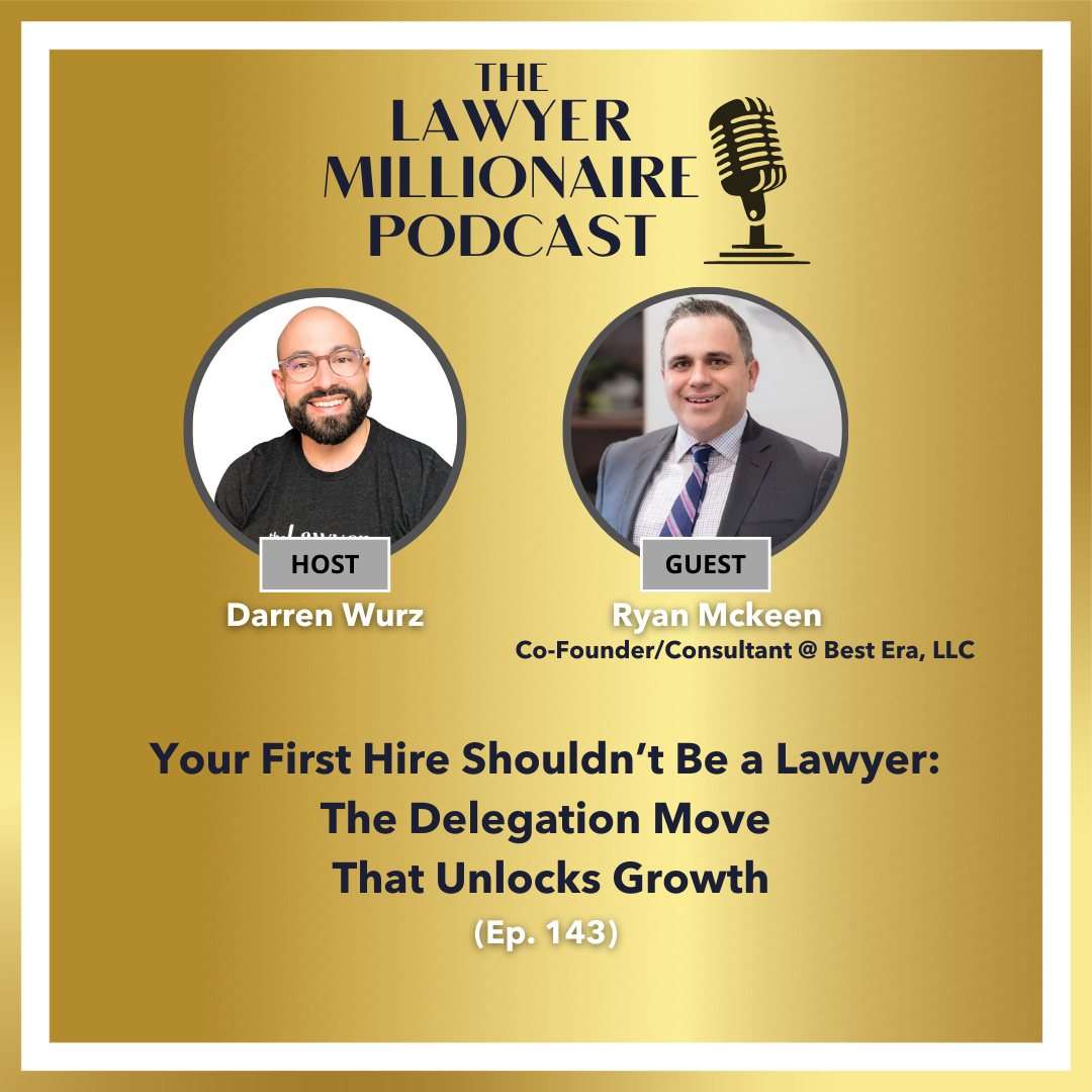 Your First Hire Shouldn’t Be a Lawyer: The Delegation Move That Unlocks Growth (Ep. 143)