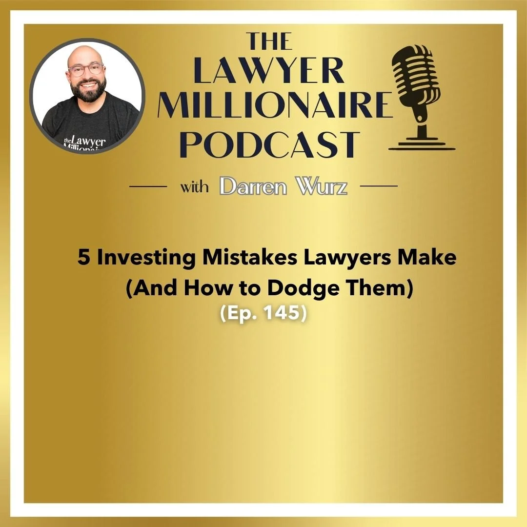 5 Investing Mistakes Lawyers Make (And How to Dodge Them) (Ep. 145)