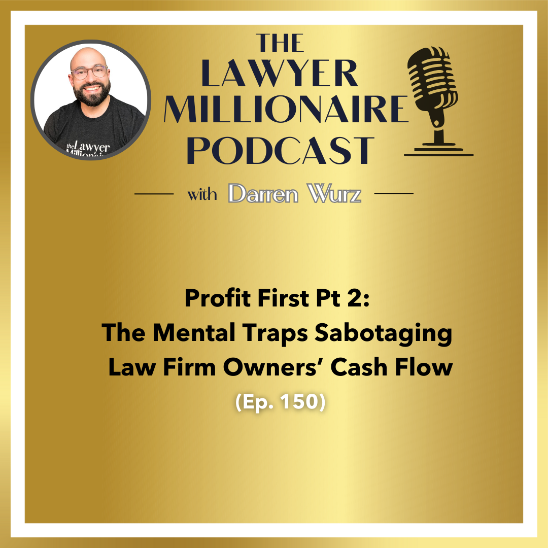 Revenue-Rich, Profit Poor: The Mental Traps Sabotaging Law Firm Owners' Cash Flow (Ep. 150)