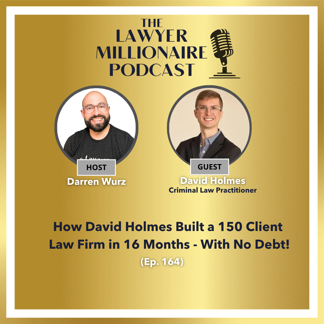 How David Holmes Built a 150 Client Law Firm in 16 Months - With No Debt! (Ep. 164)