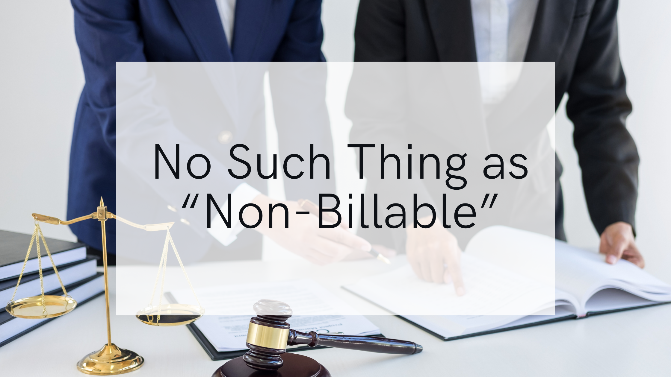 There’s No Such Thing as a Non-Billable Employee