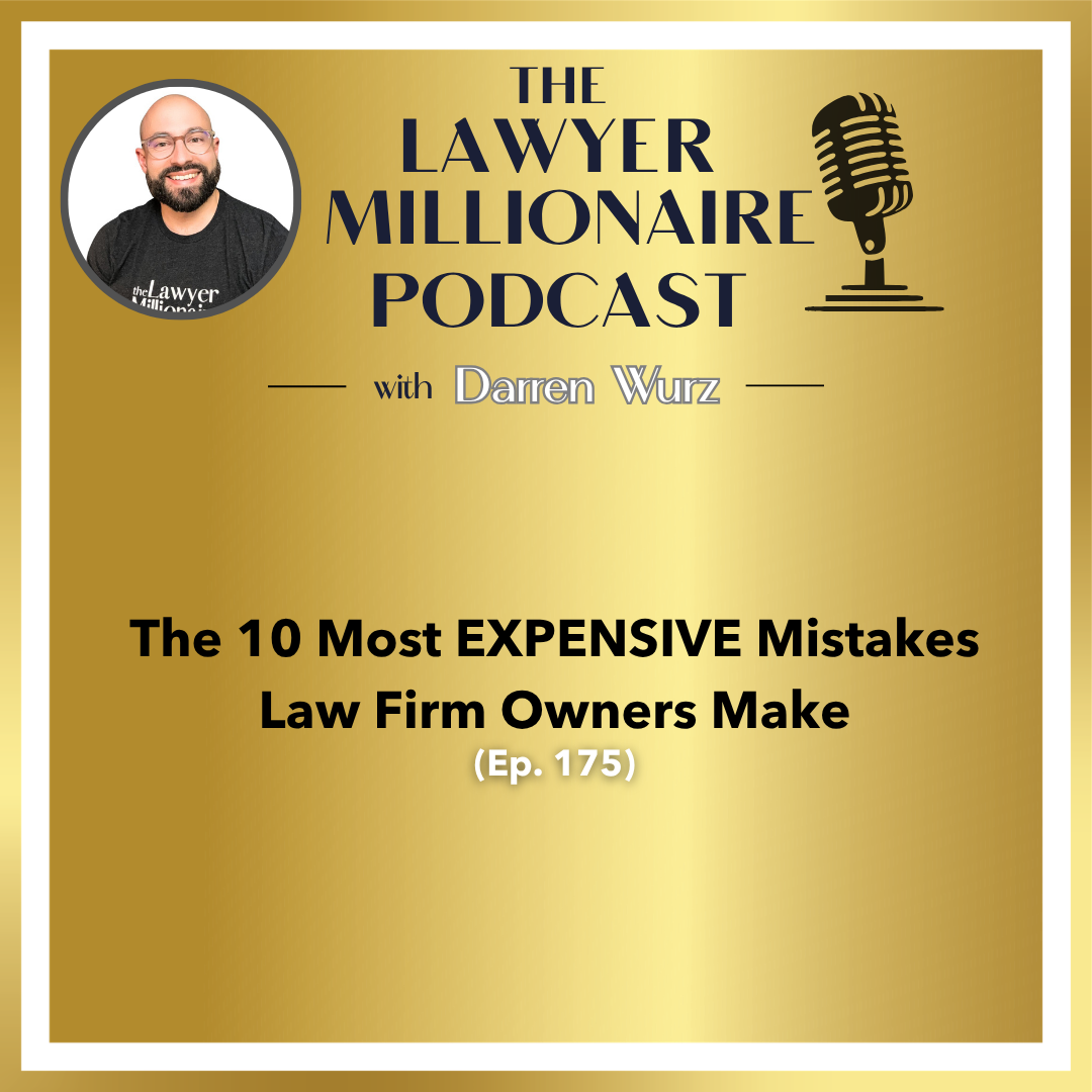 The 10 Most EXPENSIVE Mistakes Law Firm Owners Make (Ep. 175)