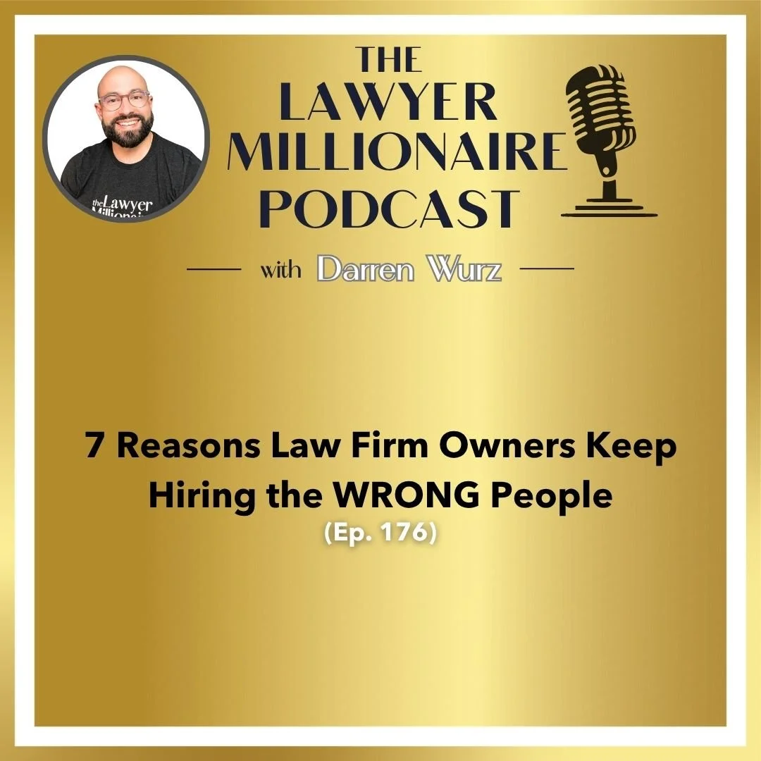 7 Reasons Law Firm Owners Keep Hiring the WRONG People (Ep. 176)