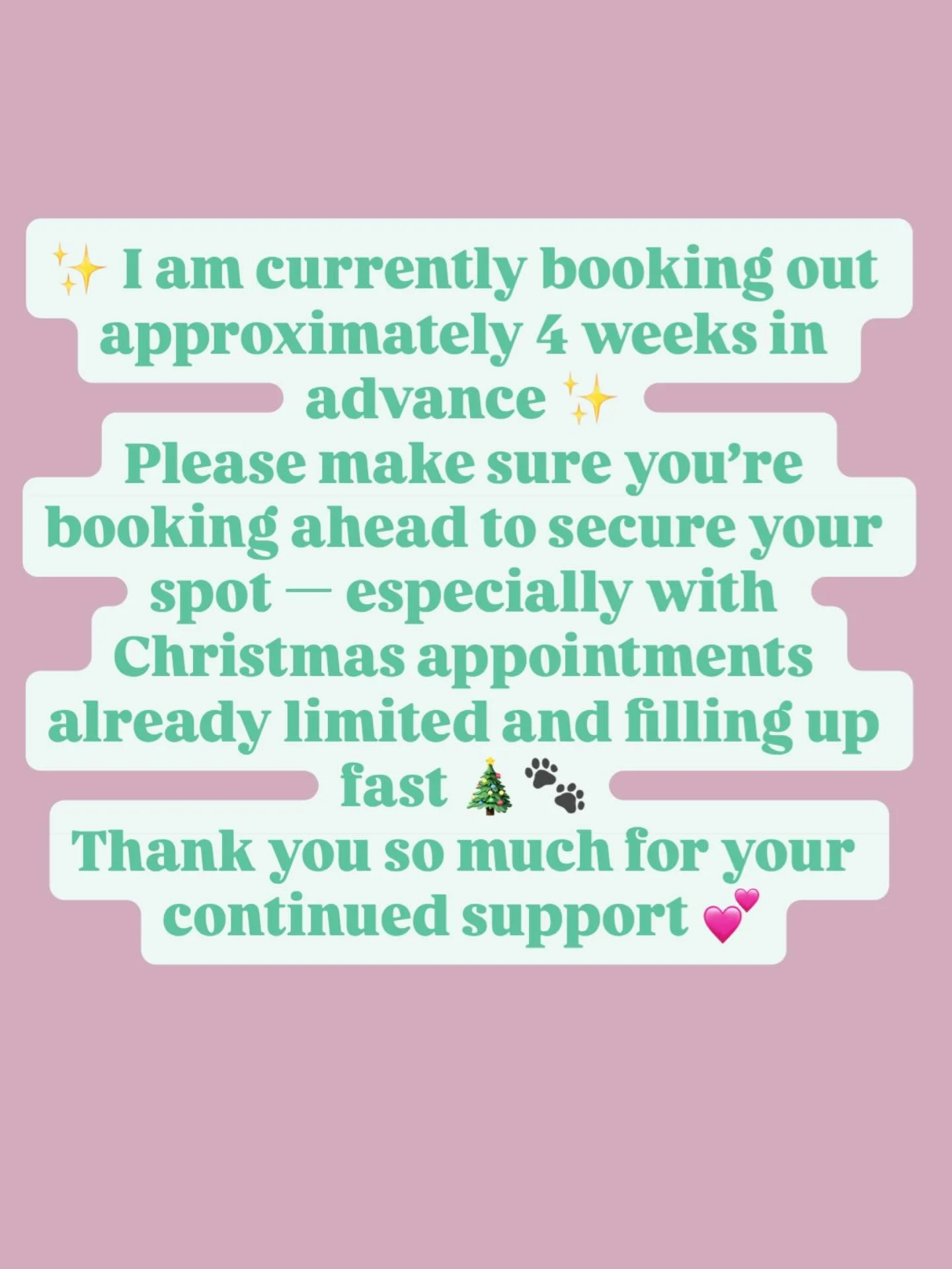 ✨ I am currently booking out approximately 4 weeks in advance ✨

Please make sure you&rsquo;re booking ahead to secure your spot &mdash; especially with Christmas appointments already limited and filling up fast 🎄🐾

Thank you so much for your conti