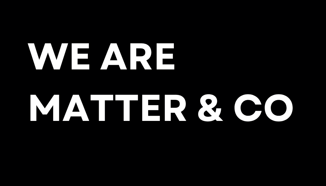Matter &amp; Co