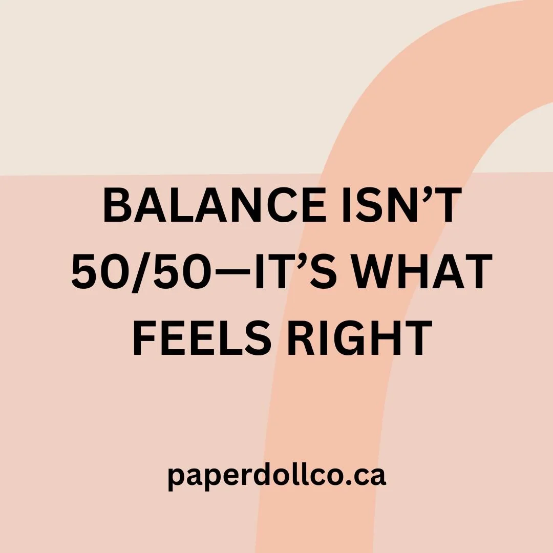 Balance Isn’t 50/50 — It’s What Feels Right