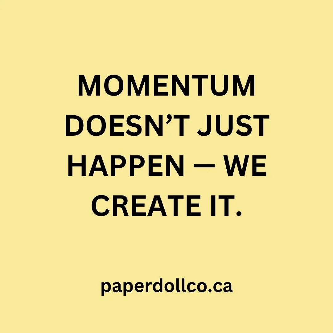 Momentum doesn’t just happen — we create it.