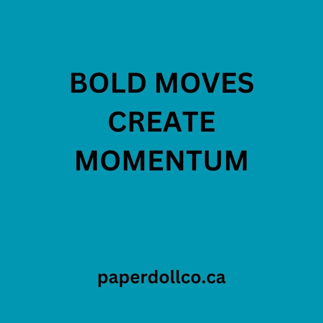 Bold Moves Create Momentum