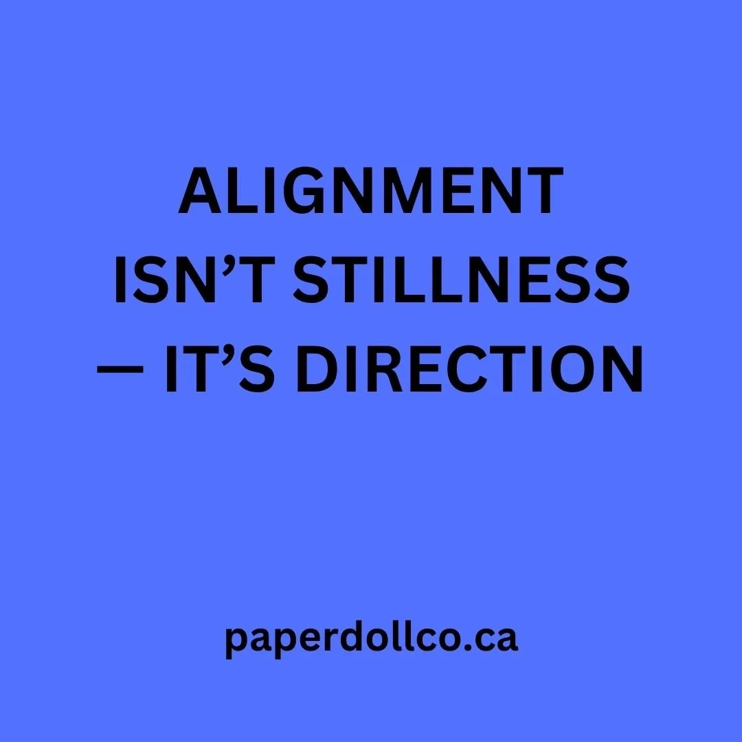 Alignment Isn’t Stillness — It’s Direction
