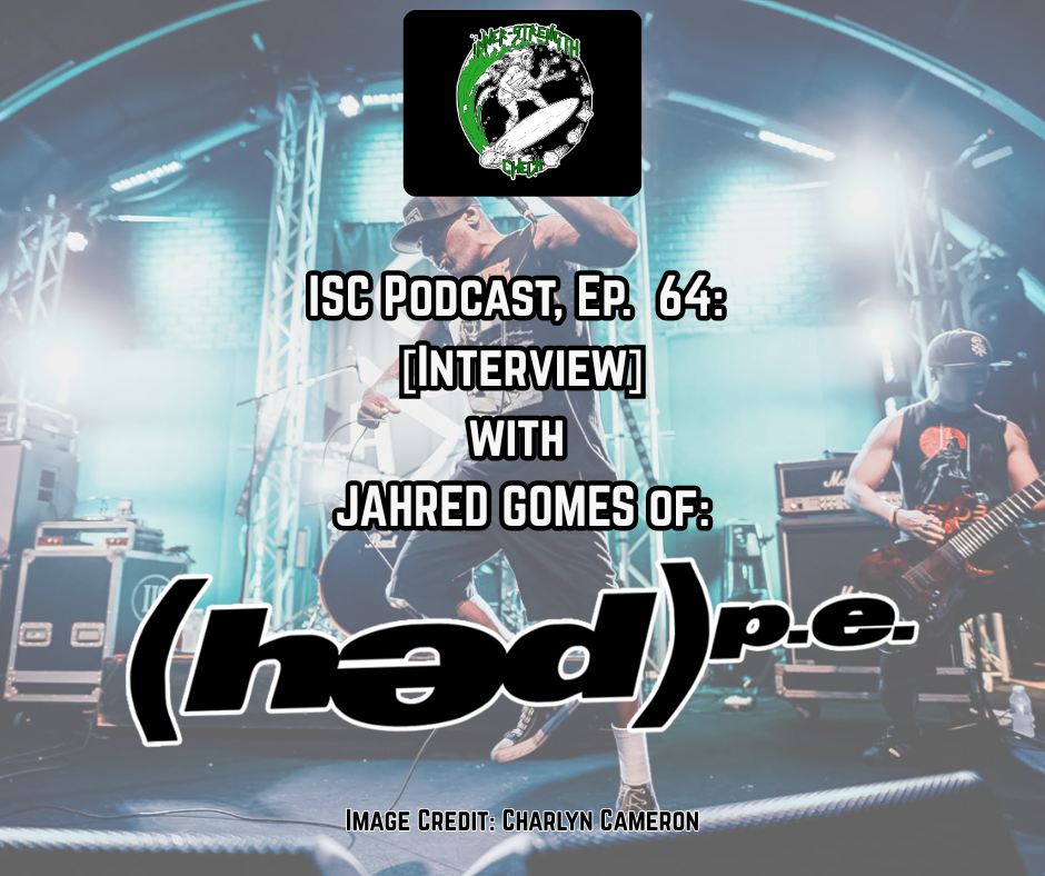 [ISC Podcast] Ep. 64: [Interview] with JAHRED GOMES of (hed) P.E. (US).