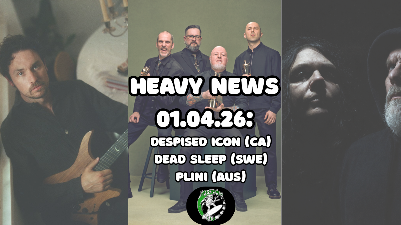 [Heavy News]: DESPISED ICON (CA), DEAD SLEEP (SWE) &amp; PLINI (AU). 