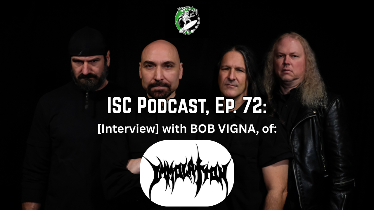 [Podcast] Ep. 72: [Interview] with BOB VIGNA of US Death Metal Veterans IMMOLATION. 