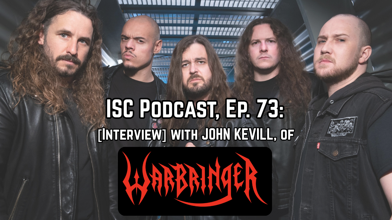 [Podcast] Ep. 73: [Interview] with JOHN KEVILL of Modern Thrash Legends WARBRINGER (US).