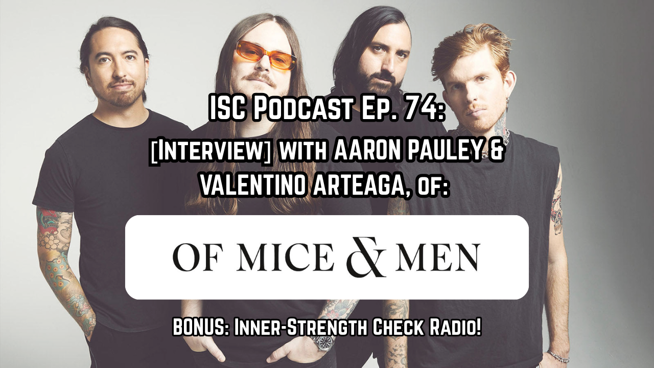 [Podcast]: Ep. 74 [Interview] with AARON PAULEY/VALENTINO ARTEAGA, of OF MICE AND MEN (US).