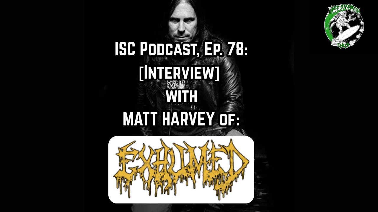 [Podcast] Ep. 78: [Interview] w/ MATT HARVEY (US) Re: EXHUMED (US) 2026 Australian Tour.