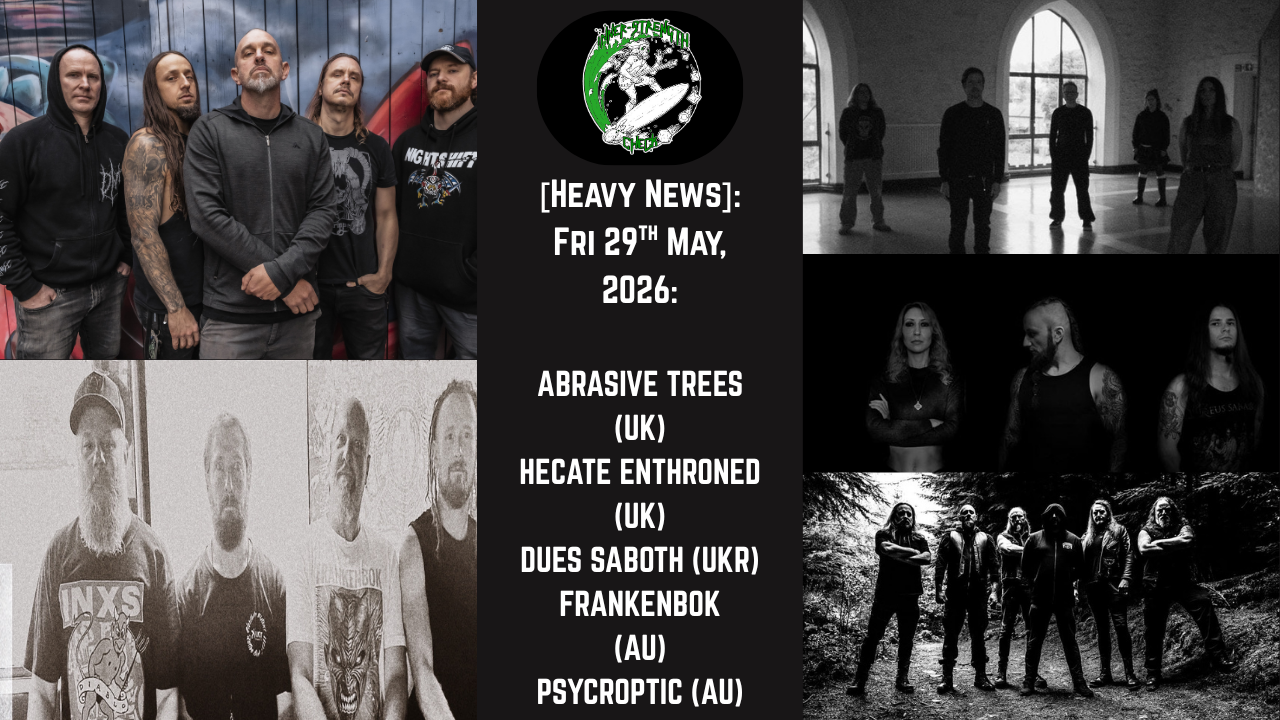 [Heavy News] ABRASIVE TREES, HECATE ENTHRONED (UK), DEUS SABAOTH (UKR), FRANKENBOK, PSYCROPTIC (AU).