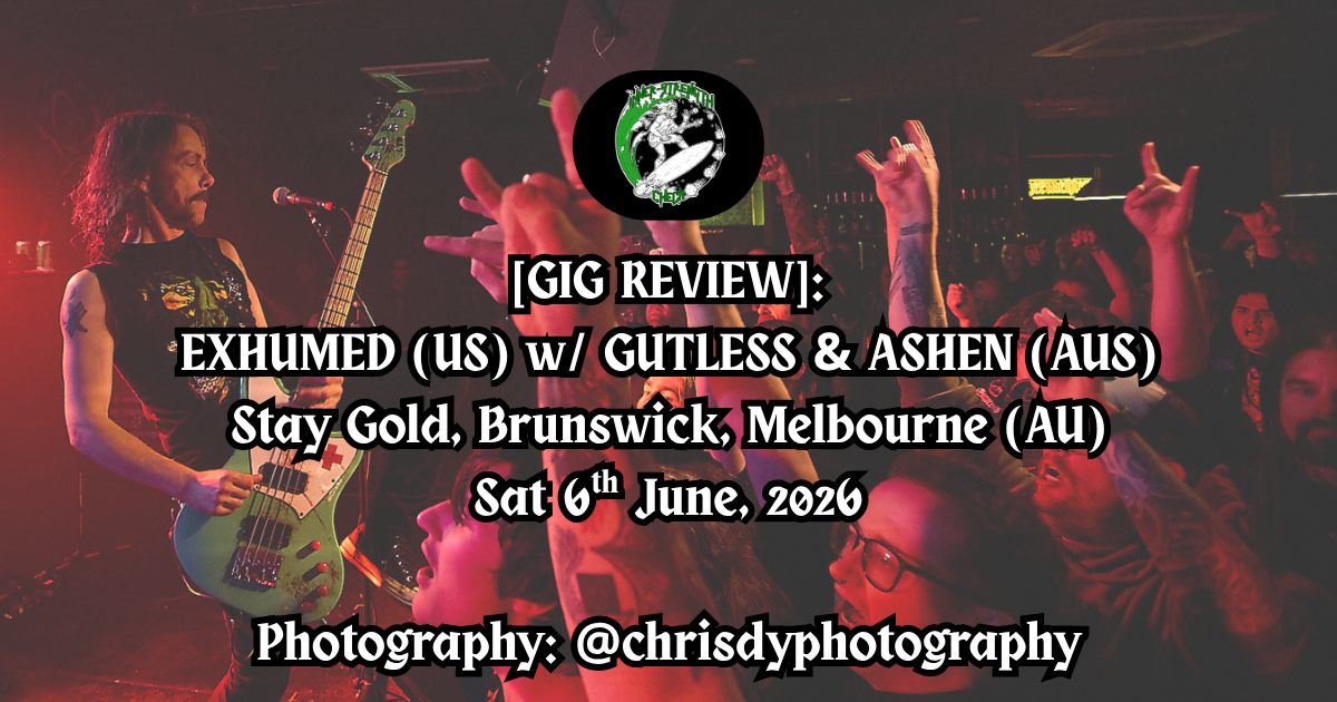 [Gig Review] EXHUMED (US), ASHEN &amp; GUTLESS (AUS) @ Stay Gold, Melbourne 06.06.26.