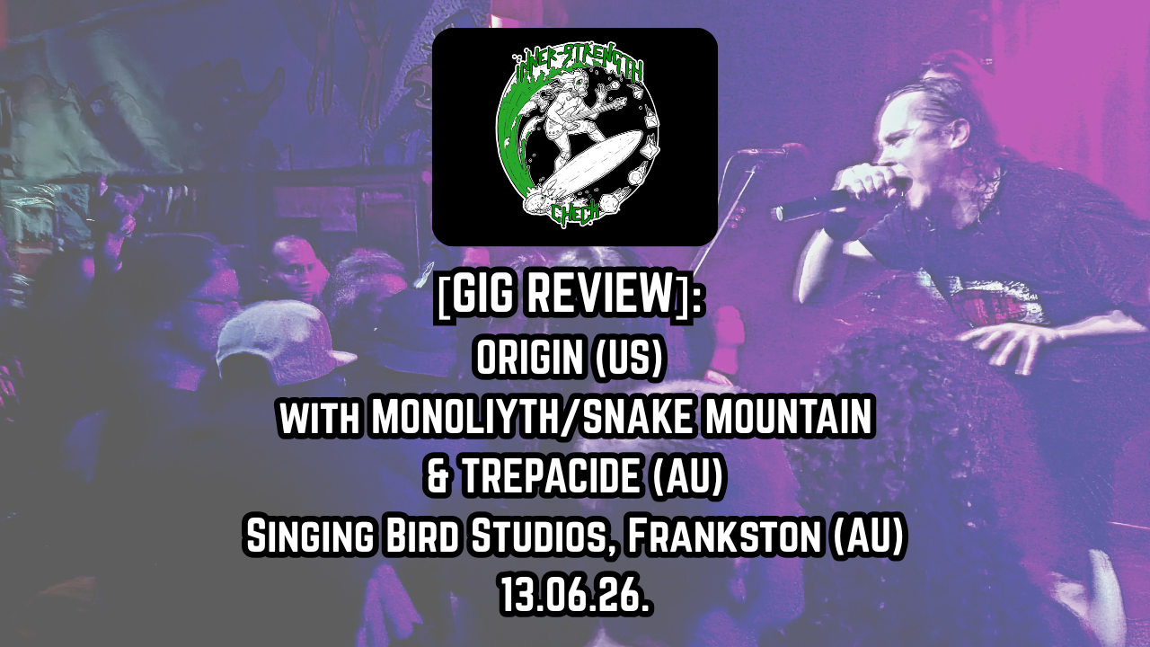 [Gig Review] ORIGIN (US) w/ MONOLIYTH, SNAKE MOUNTAIN &amp; TREPACIDE (au) @ Singing Bird Studio, Frankston (AU) 13.06.26.