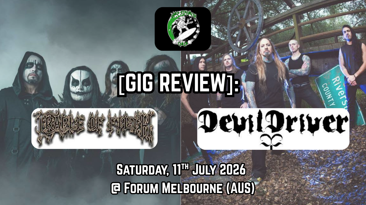 [Gig Review] CRADLE OF FILTH (UK)/DEVILDRIVER (US) Co-Headliner Tour @ Forum Melbourne, 11.07.26.